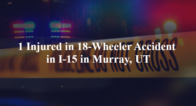18 wheeler accident murray ut i 15 i 215