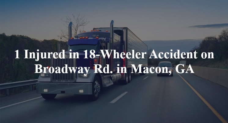 18 wheeler accident macon ga broadway rd mead rd