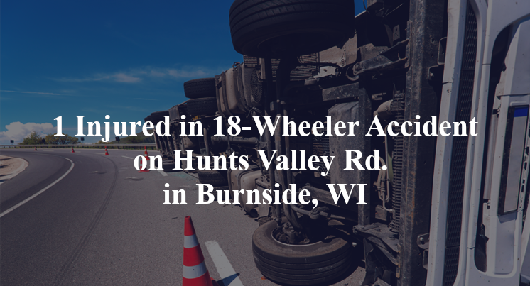 18 wheeler accident burnside wi hunts valley rd