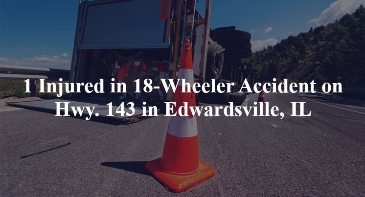 18 wheeler accident edwardsville il hwy 143