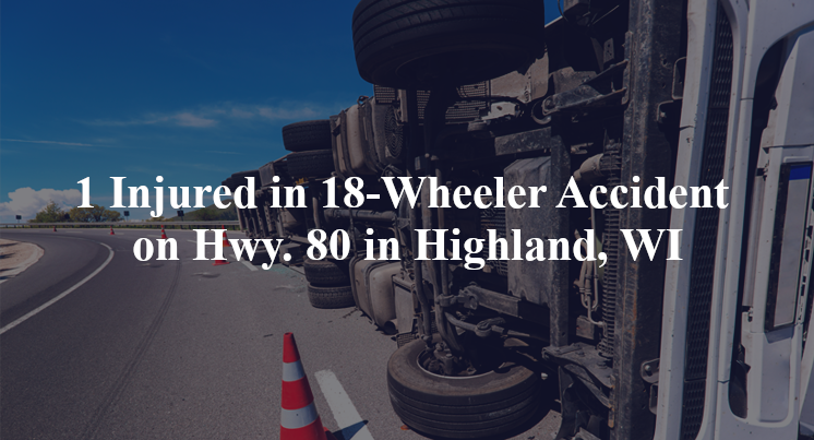 18 wheeler accident highland wi hwy 80 aide rd