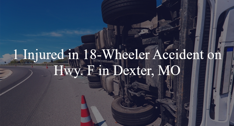 18 wheeler accident dexter mo hwy f
