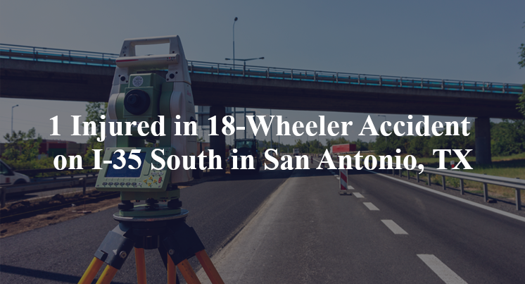 October 29, 2024, One person is injured following an 18-wheeler accident around 6:00 A.M. on I-35 South near New Laredo Highway.