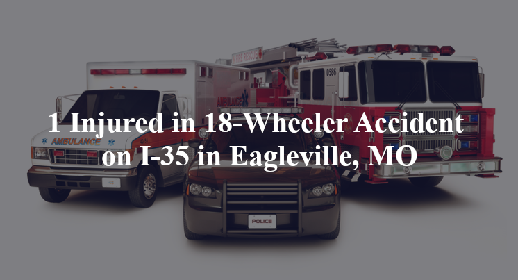 18 wheeler accident eagleville mo I 35 west 205th st