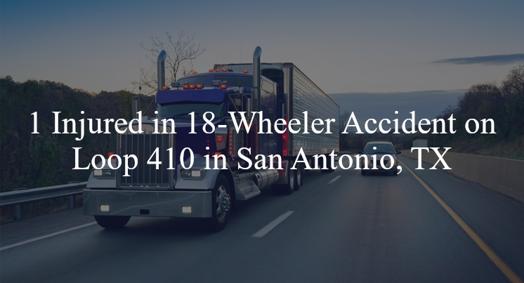 18 wheeler accident san antonio tx loop 410 ingleside