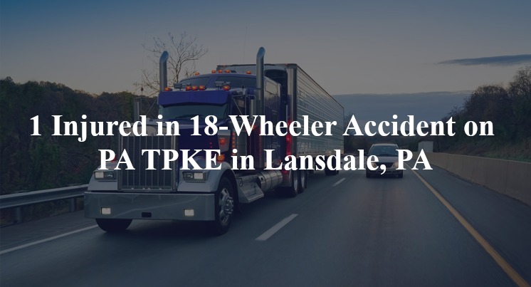 18 wheeler accident lansdale pa pa tpke lansdale exit