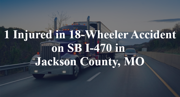 18 wheeler accident jackson county mo sb i 470 mm 10.4