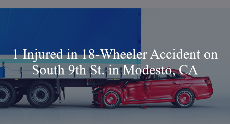 18 wheeler accident modesto ca s 9th st