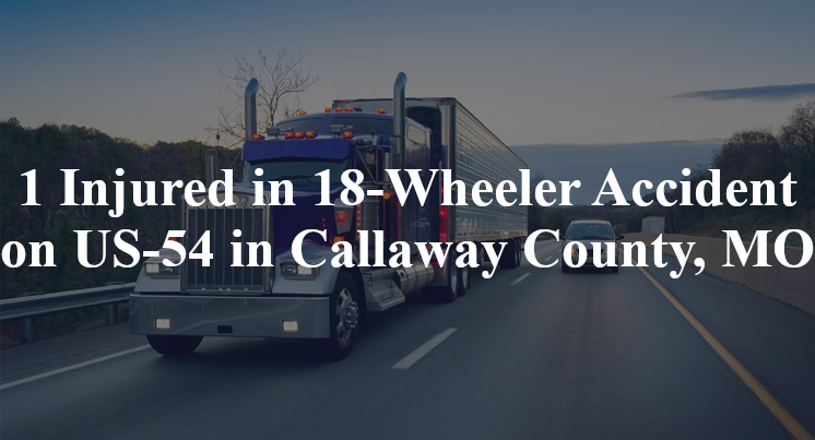 18 wheeler accident callaway county mo us 54 route t
