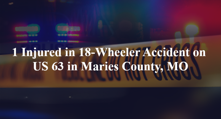 18 wheeler accident maries county mo us 63 hwy 28 junction