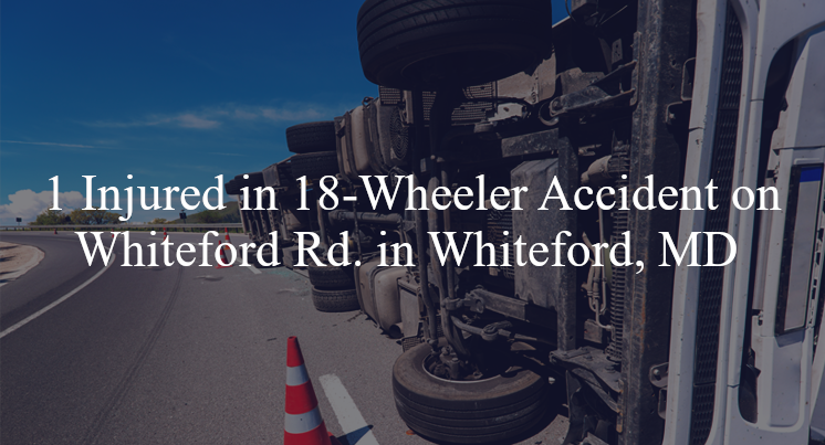 18 wheeler accident whiteford md whiteford rd dooley rd