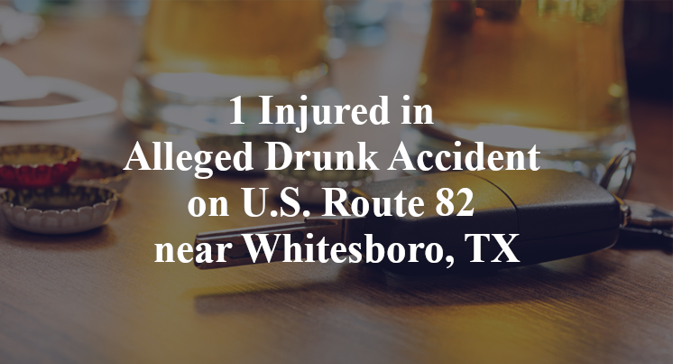 1 Injured in Alleged Drunk Accident on U.S. Route 82 near Whitesboro, TX