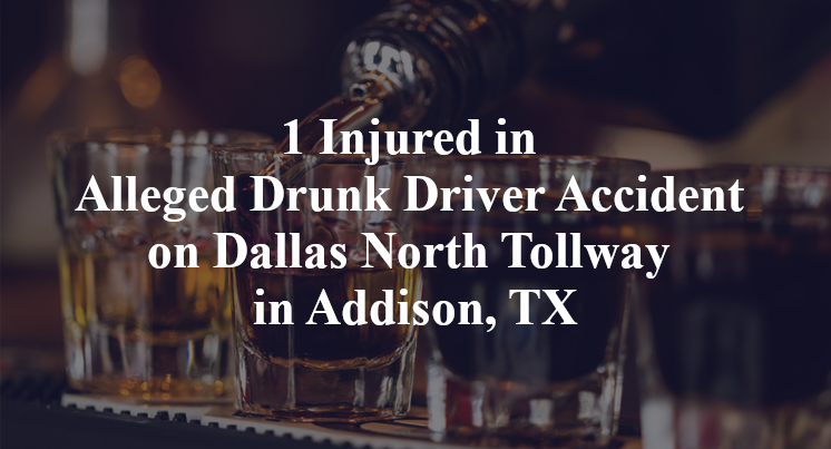 1 Injured in Alleged Drunk Driver Accident on Dallas North Tollway in Addison, TX