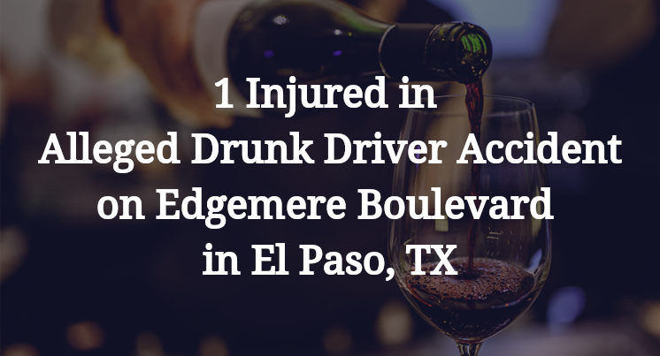 1 Injured in Alleged Drunk Driver Accident on Edgemere Boulevard in El Paso, TX
