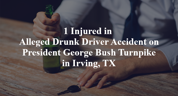 1 Injured in Alleged Drunk Driver Accident on President George Bush Turnpike in Irving, TX
