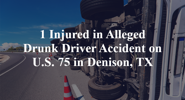 1 Injured in Alleged Drunk Driver Accident on U.S. 75 in Denison, TX