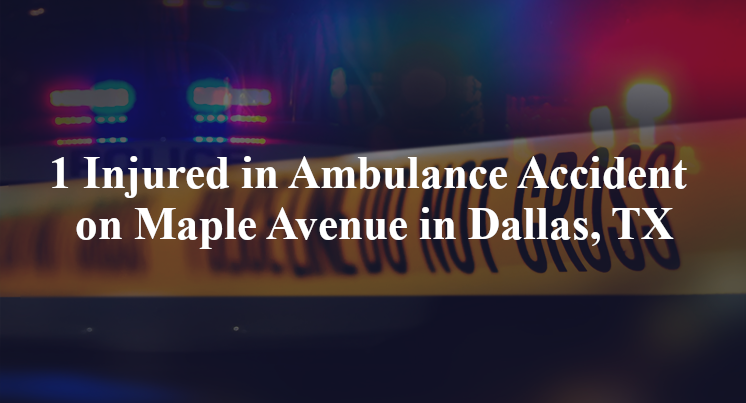 1 Injured in Ambulance Accident on Maple Avenue in Dallas, TX