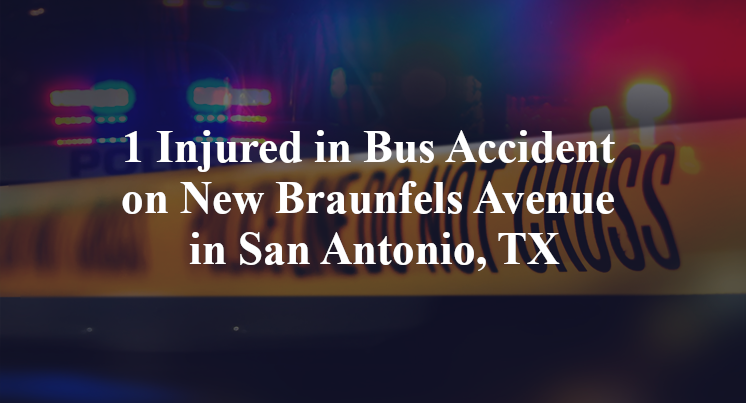 1 Injured in Bus Accident on New Braunfels Avenue in San Antonio, TX