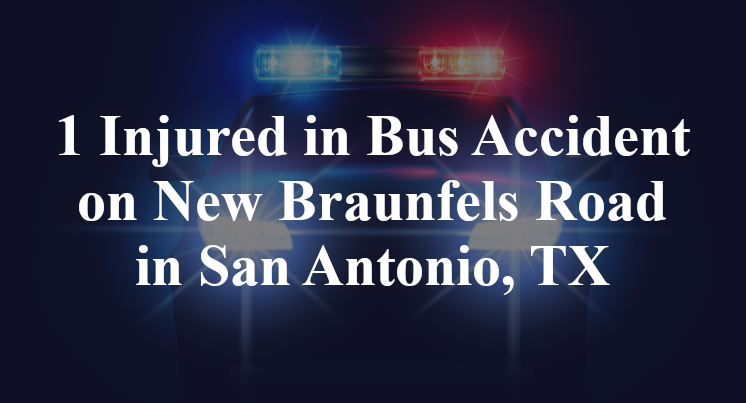 1 Injured in Bus Accident on New Braunfels Road in San Antonio, TX