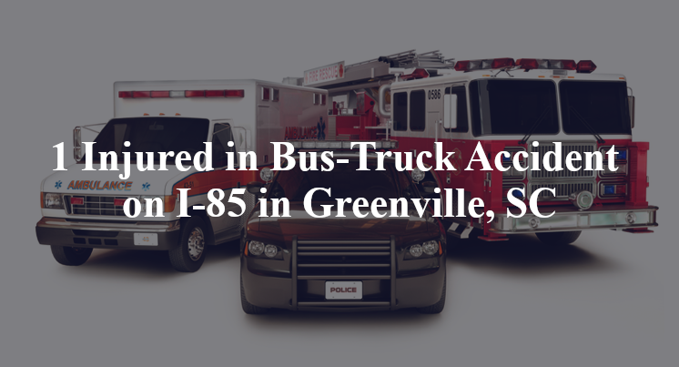 1 Injured in Bus-Truck Accident on I-85 in Greenville, SC