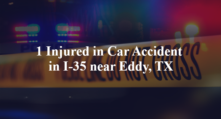1 Injured in Car Accident in I-35 near Eddy, TX