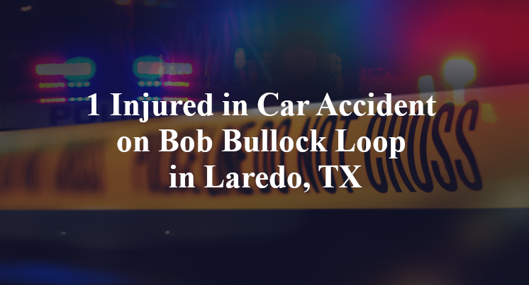 1 Injured in Car Accident on Bob Bullock Loop in Laredo, TX