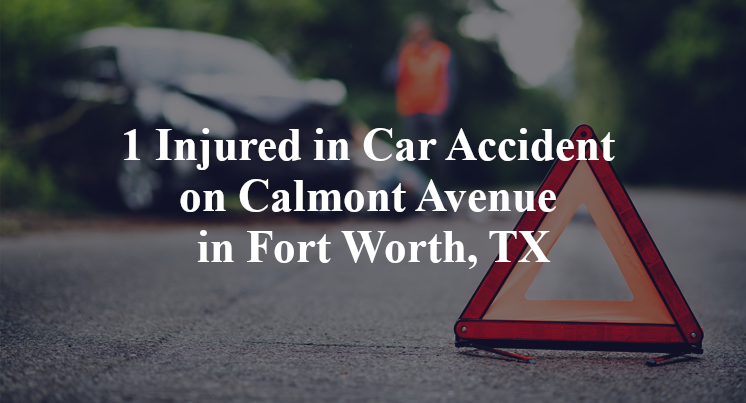 1 Injured in Car Accident on Calmont Avenue in Fort Worth, TX