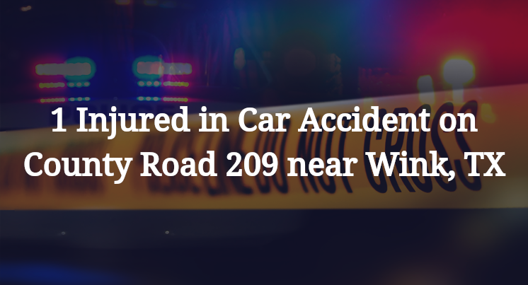 1 Injured in Car Accident on County Road 209 near Wink, TX