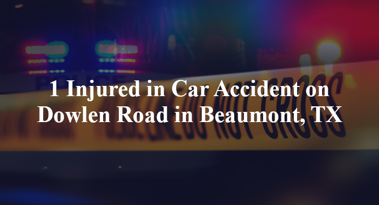 1 Injured in Car Accident on Dowlen Road in Beaumont, TX