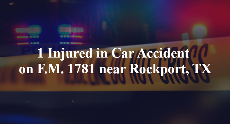 1 Injured in Car Accident on F.M. 1781 near Rockport, TX