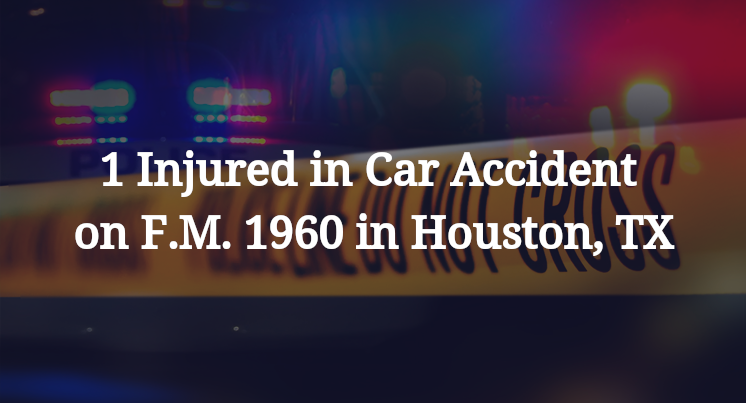 1 Injured in Car Accident on F.M. 1960 in Houston, TX