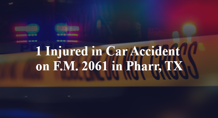1 Injured in Car Accident on F.M. 2061 in Pharr, TX