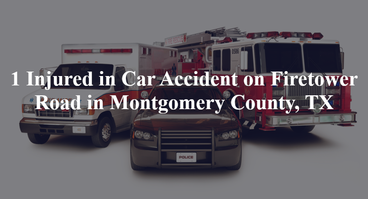 car accident montgomery county firetower road sh 242