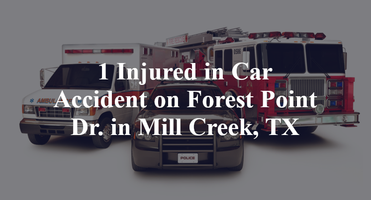 1 Injured in Car Accident on Forest Point Dr. in Mill Creek, TX