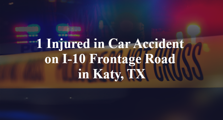 1 Injured in Car Accident on I-10 Frontage Road in Katy, TX