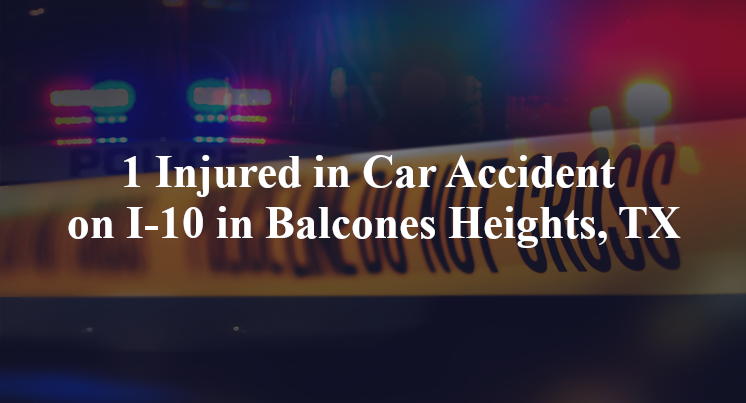 1 Injured in Car Accident on I-10 in Balcones Heights, TX
