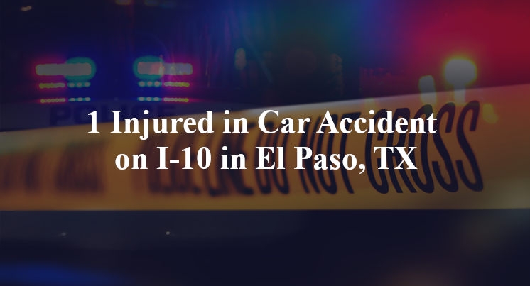 1 Injured in Car Accident on I-10 in El Paso, TX