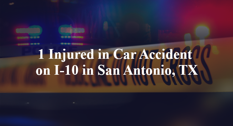 1 Injured in Car Accident on I-10 in San Antonio, TX