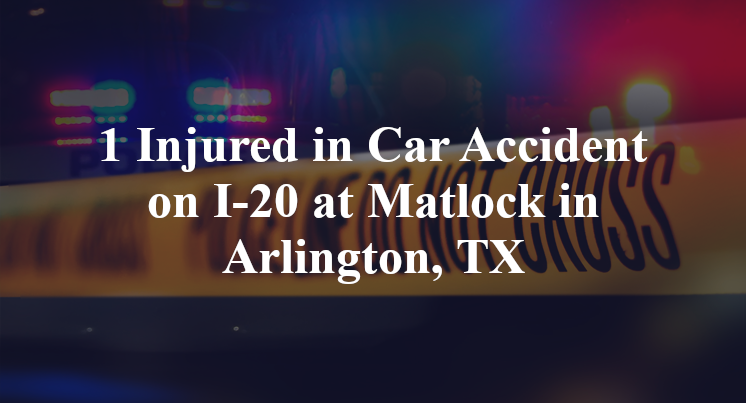 Car Accident on I-20 at Matlock in Arlington, TX