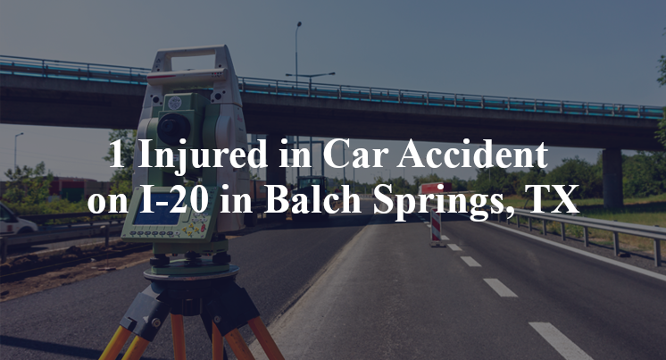1 Injured in Car Accident on I-20 in Balch Springs, TX