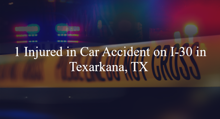 car accident texarkana tx i 30 summerhill rd