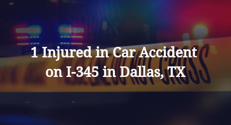 1 Injured in Car Accident on I-345 in Dallas, TX