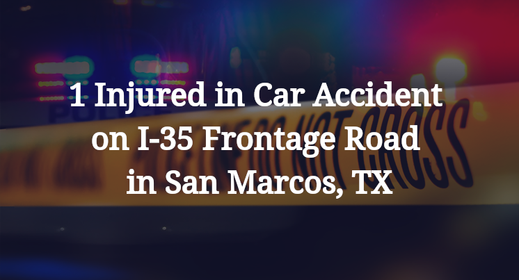 1 Injured in Car Accident on I-35 Frontage Road in San Marcos, TX