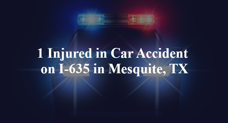 1 Injured in Car Accident on I-635 in Mesquite, TX