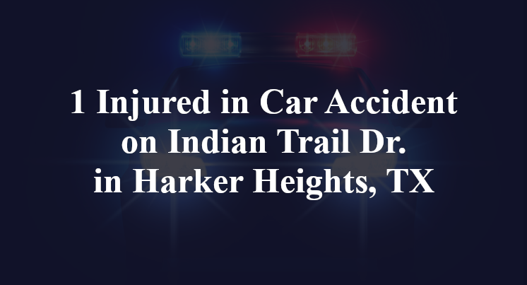 1 Injured in Car Accident on Indian Trail Dr. in Harker Heights, TX