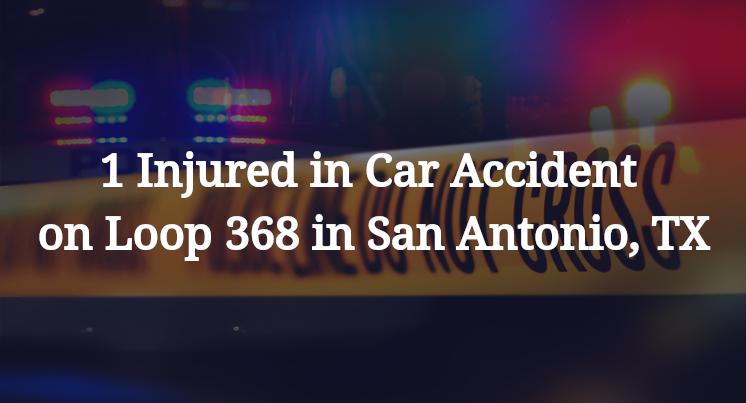 1 Injured in Car Accident on Loop 368 in San Antonio, TX