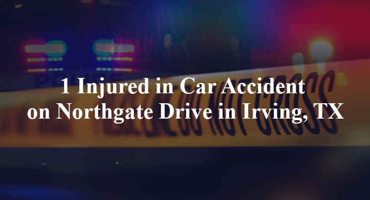 1 Injured in Car Accident on Northgate Drive in Irving, TX