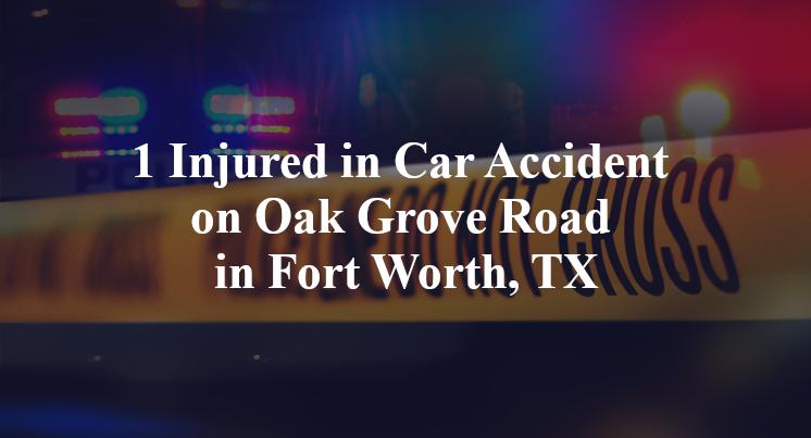 1 Injured in Car Accident on Oak Grove Road in Fort Worth, TX