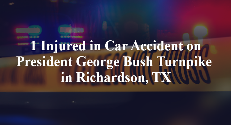 1 Injured in Car Accident on President George Bush Turnpike in Richardson, TX