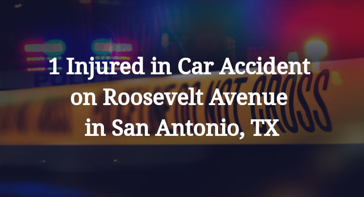 1 Injured in Car Accident on Roosevelt Avenue in San Antonio, TX